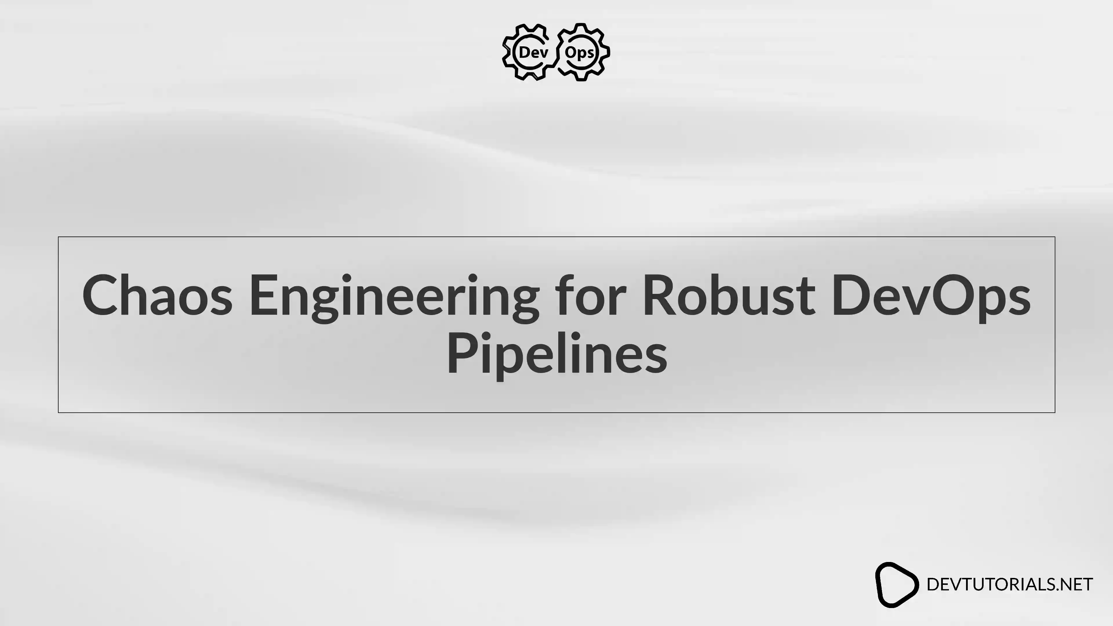 Chaos Engineering for Robust DevOps Pipelines