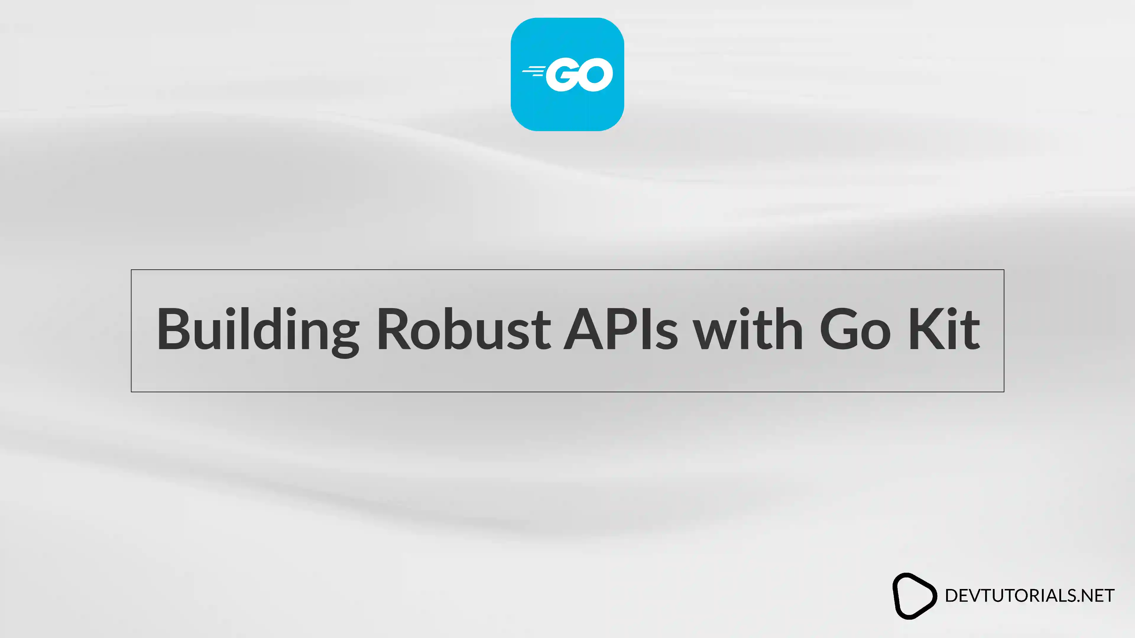 Building Robust APIs with Go Kit