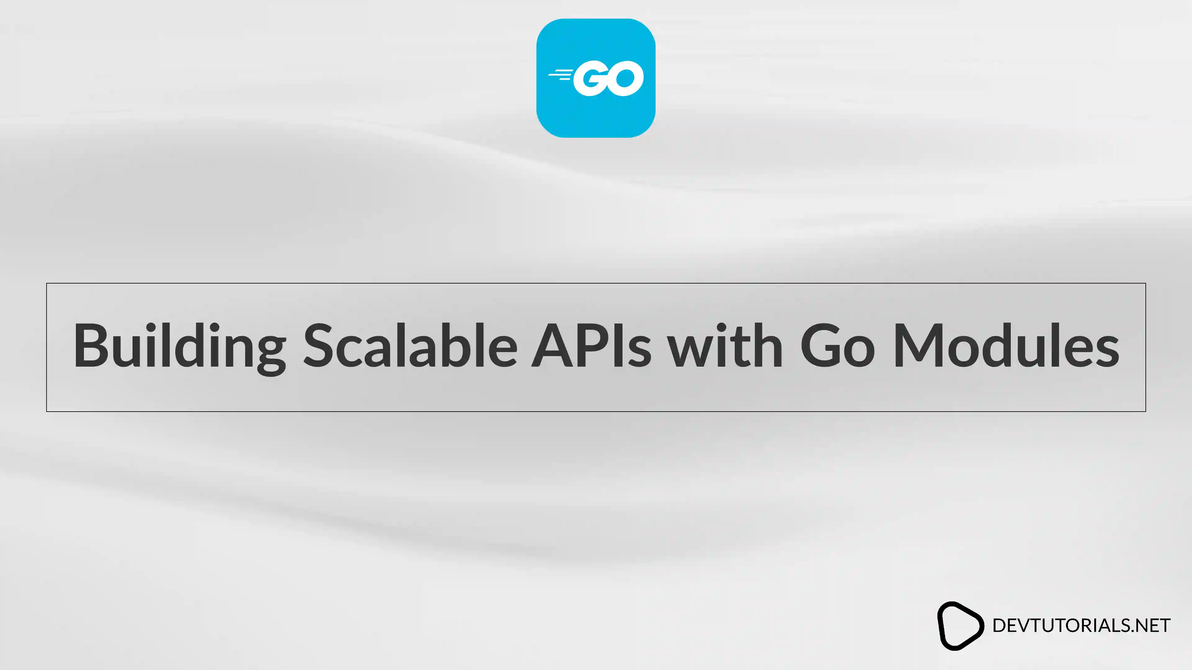 Building Scalable APIs with Go Modules