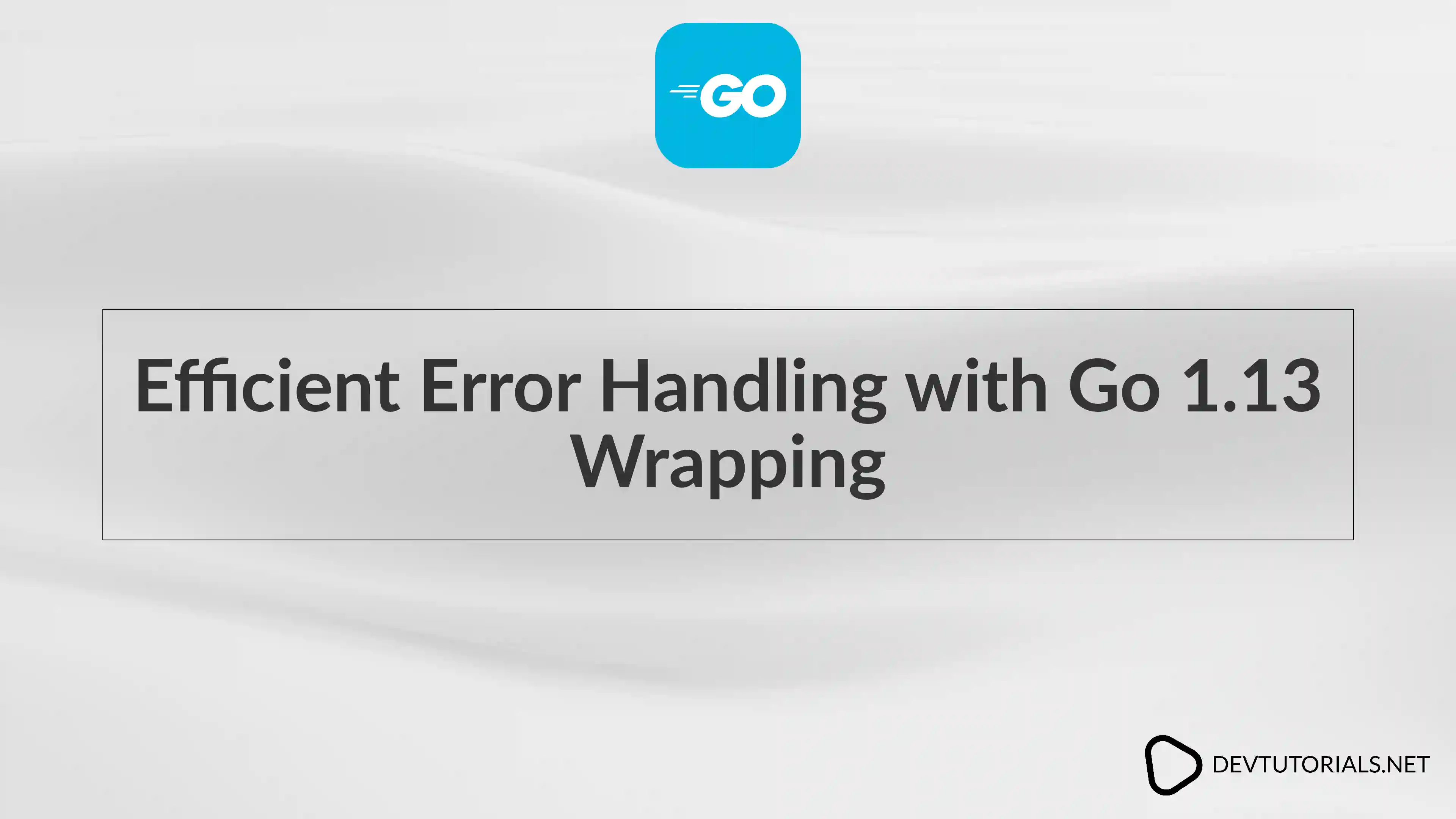Efficient Error Handling with Go 1.13 Wrapping
