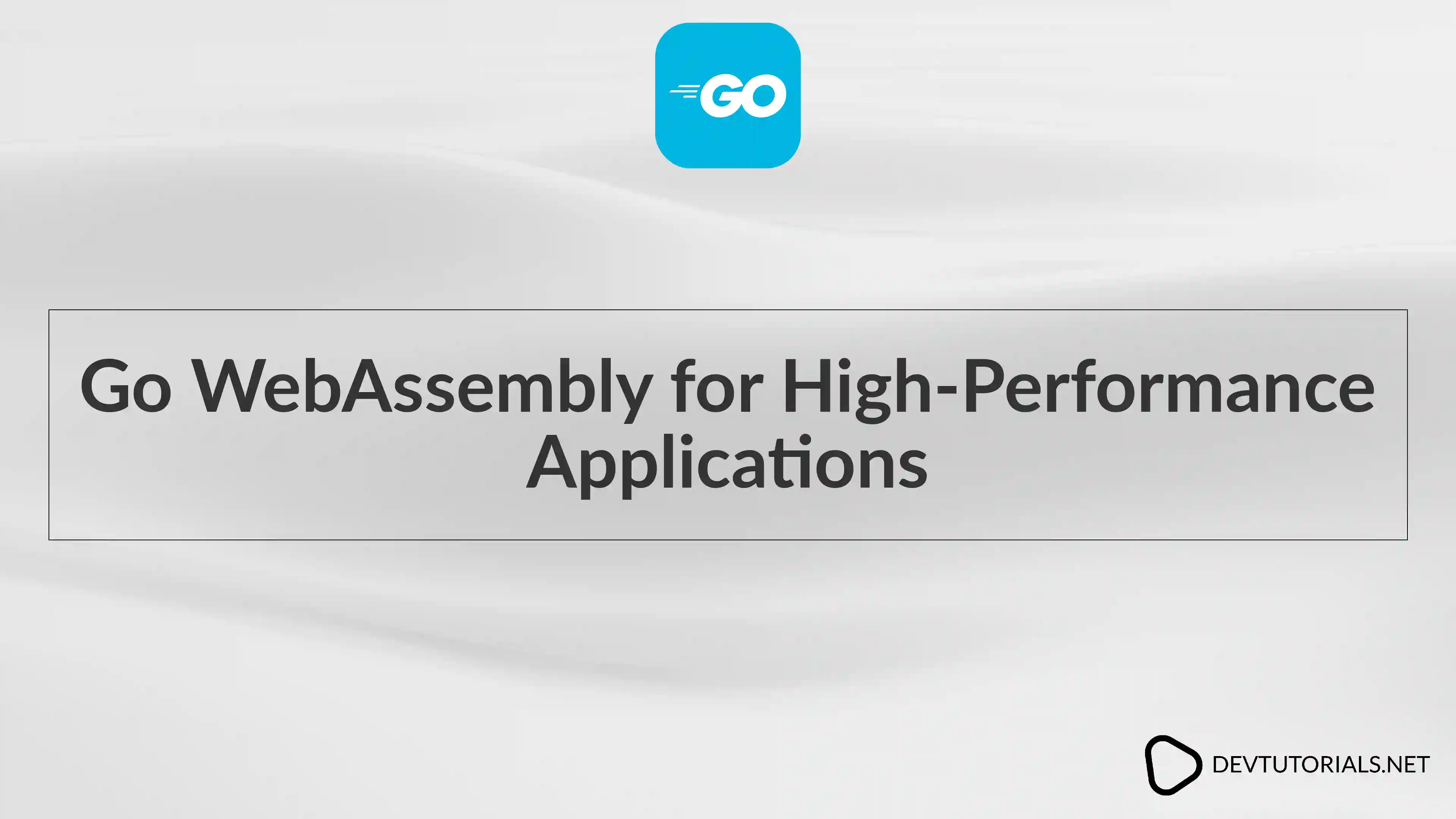 Go WebAssembly for High-Performance Applications