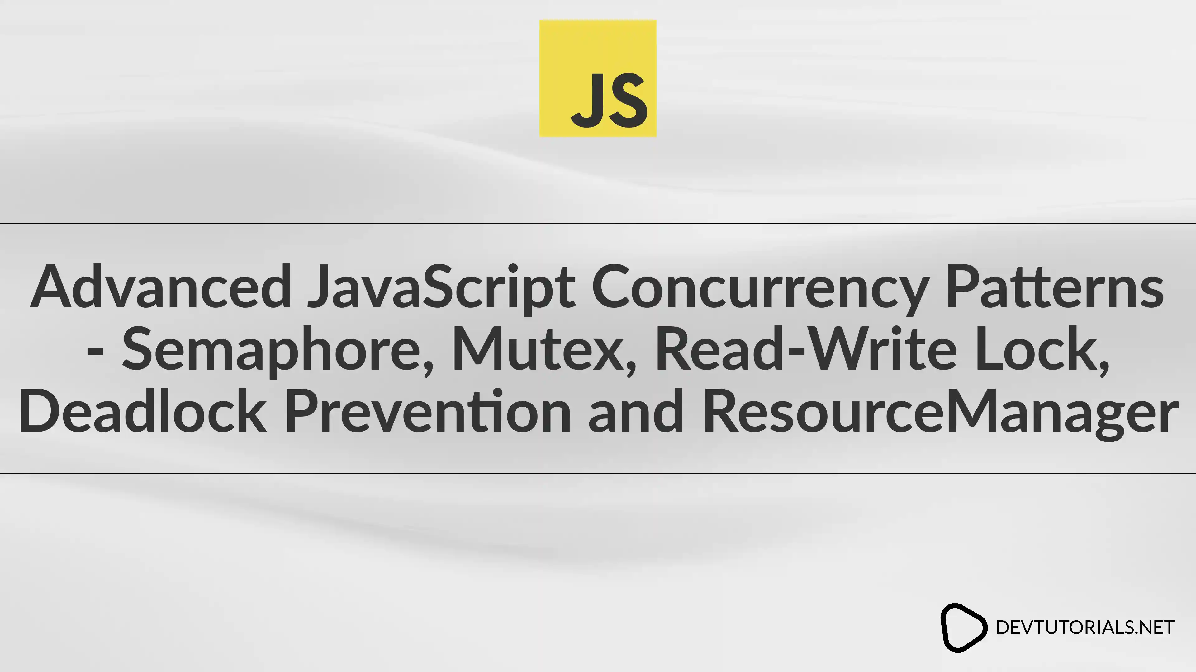 Advanced JavaScript Concurrency Patterns - Semaphore, Mutex, Read-Write Lock, Deadlock Prevention and ResourceManager