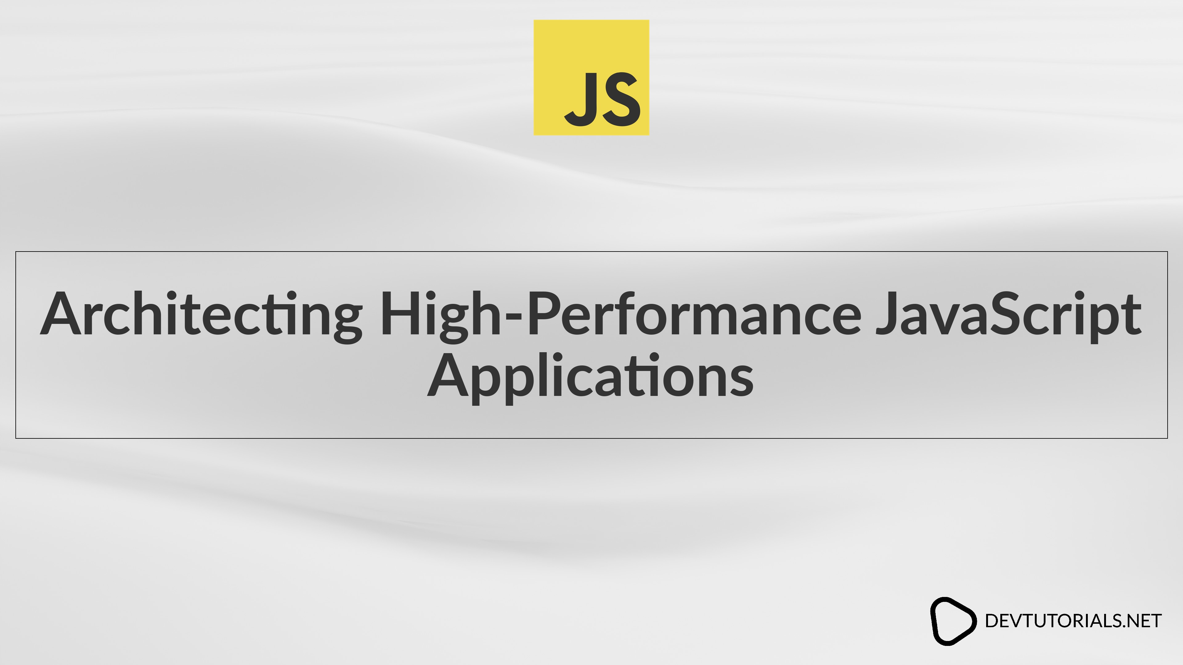 Architecting High-Performance JavaScript Applications