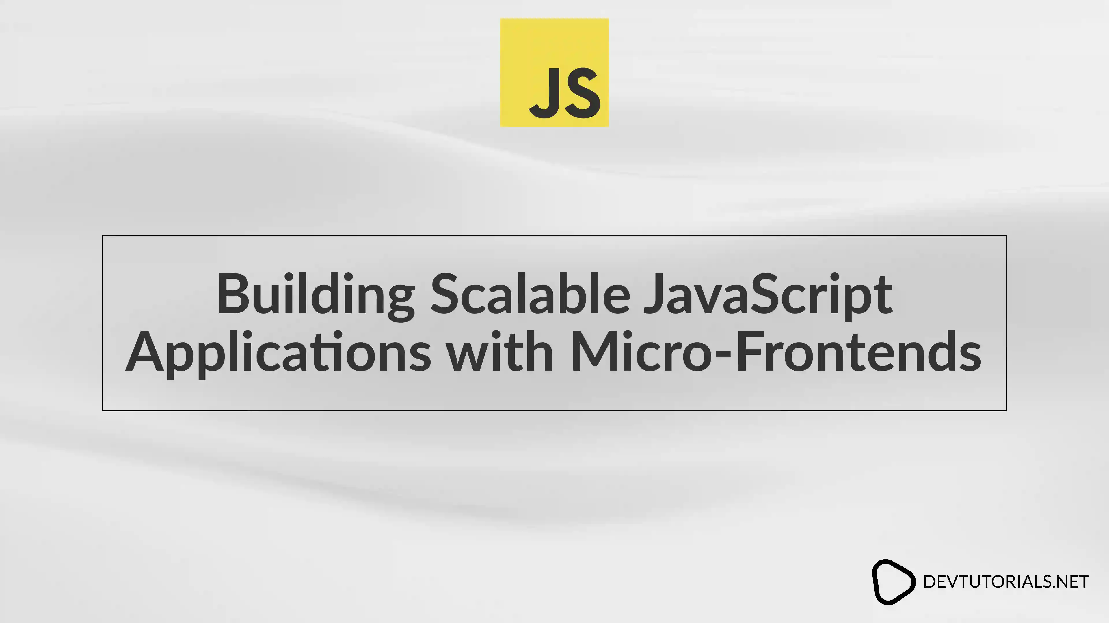 Building Scalable JavaScript Applications with Micro-Frontends