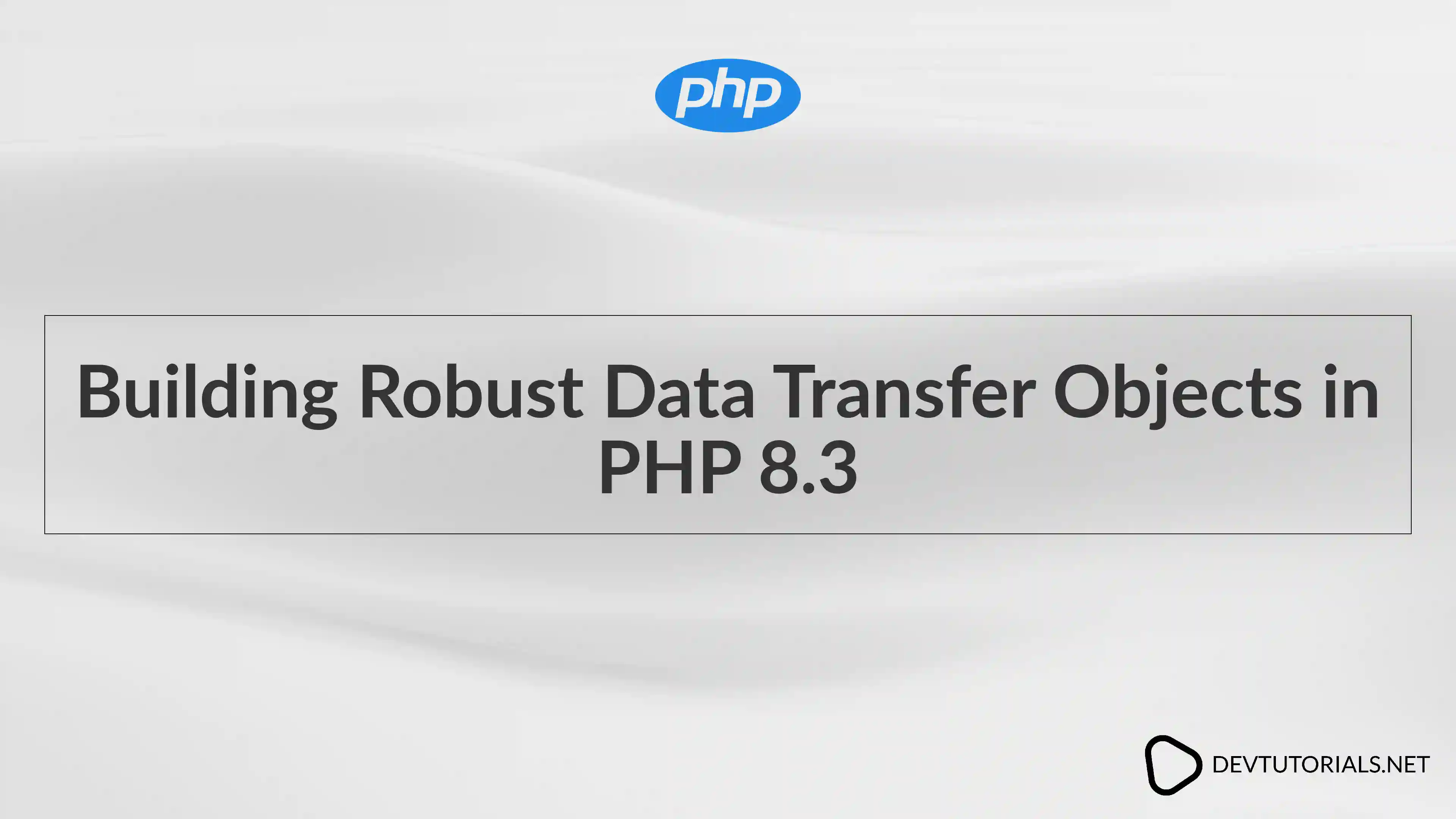 Building Robust Data Transfer Objects in PHP 8.3