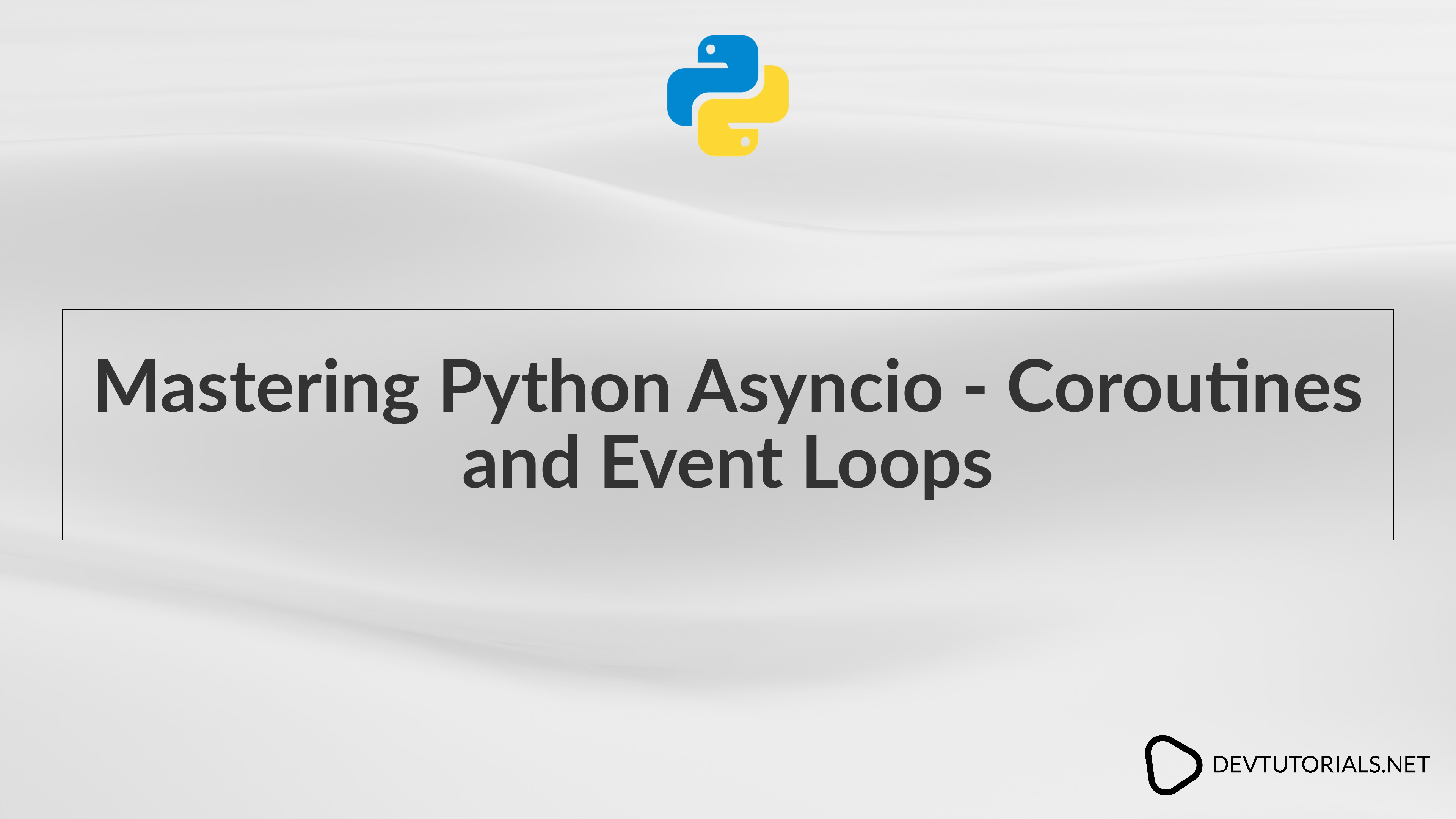 Mastering Python Asyncio - Coroutines and Event Loops