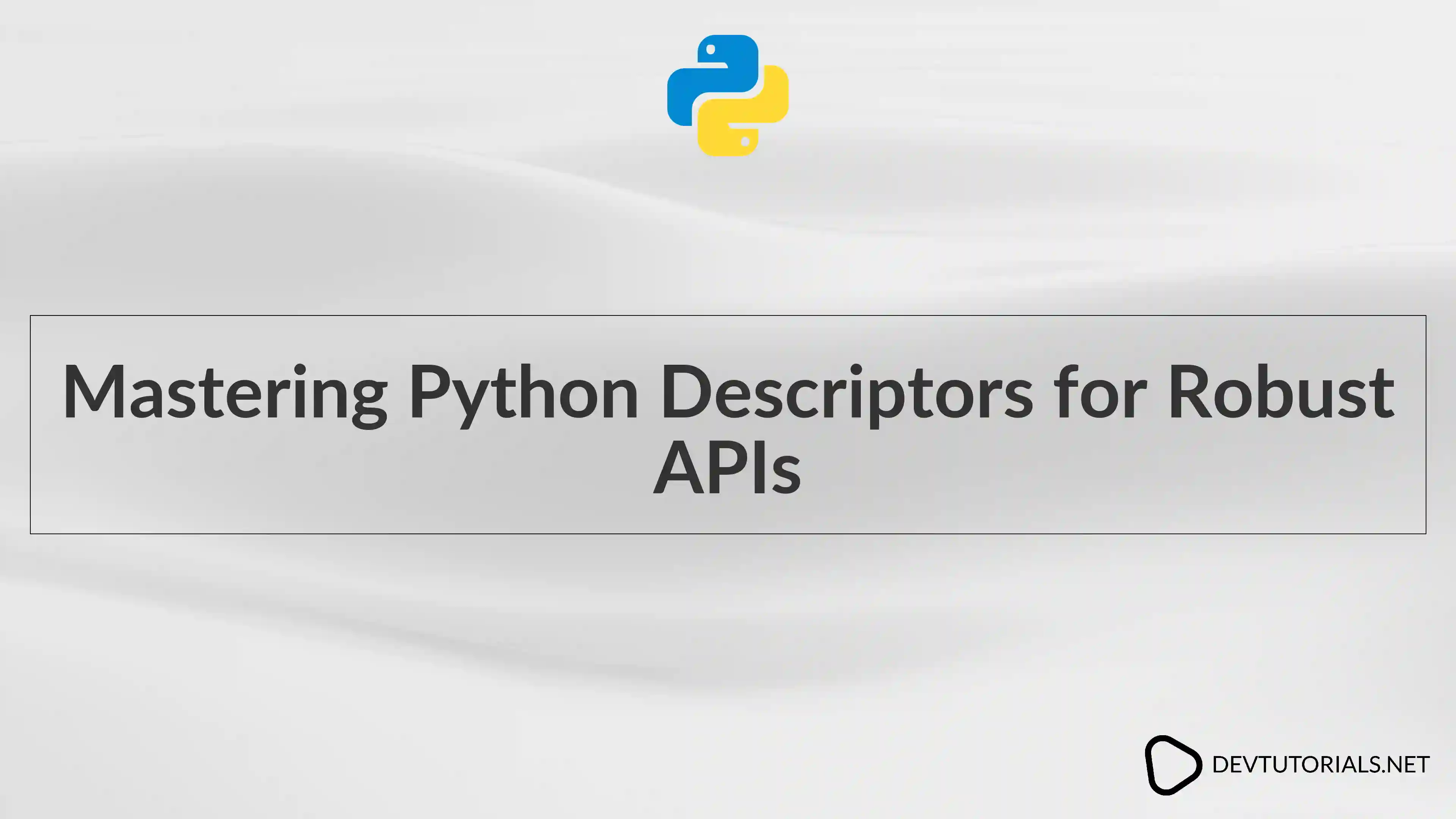 Mastering Python Descriptors for Robust APIs