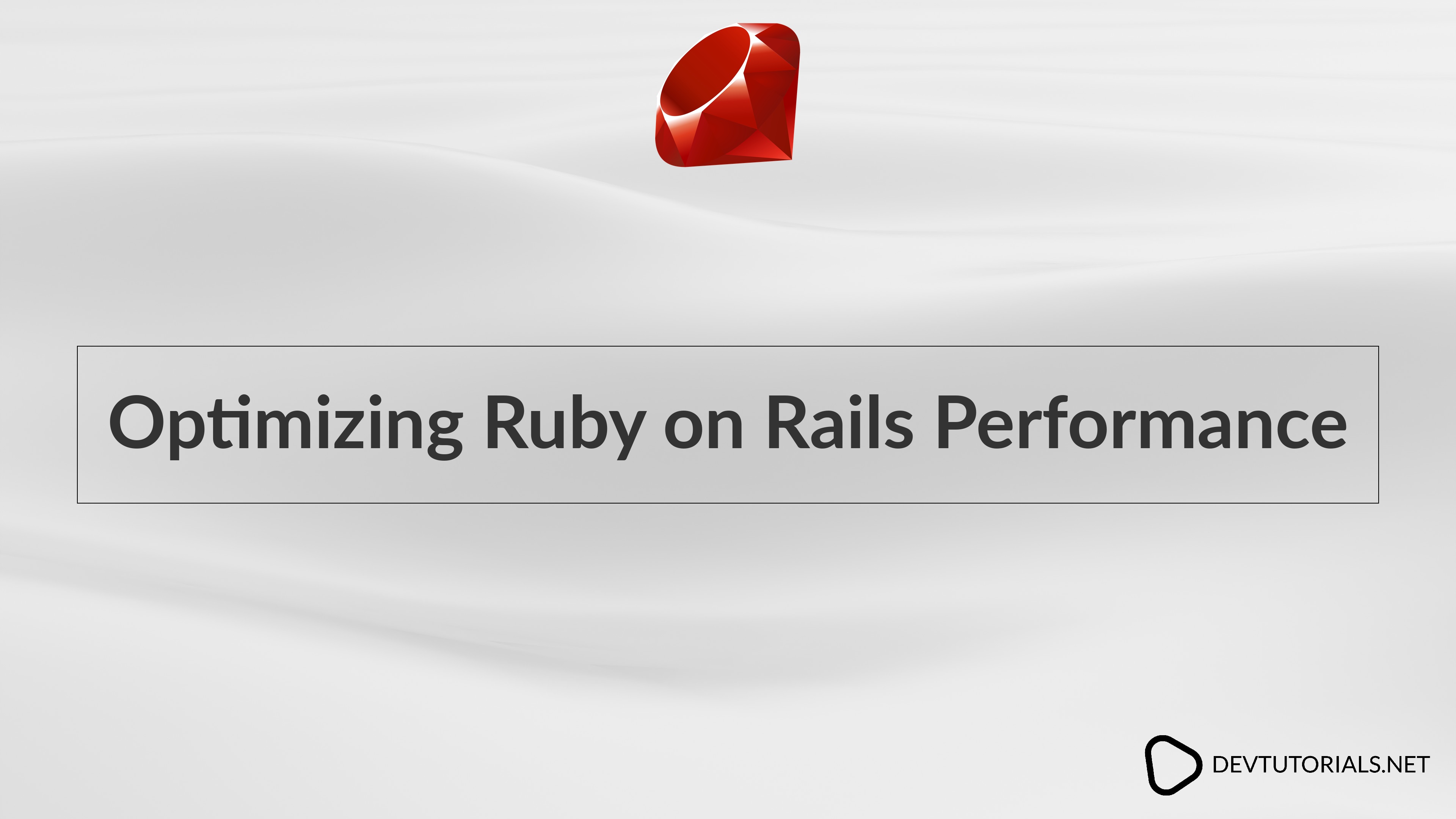 Optimizing Ruby on Rails Performance