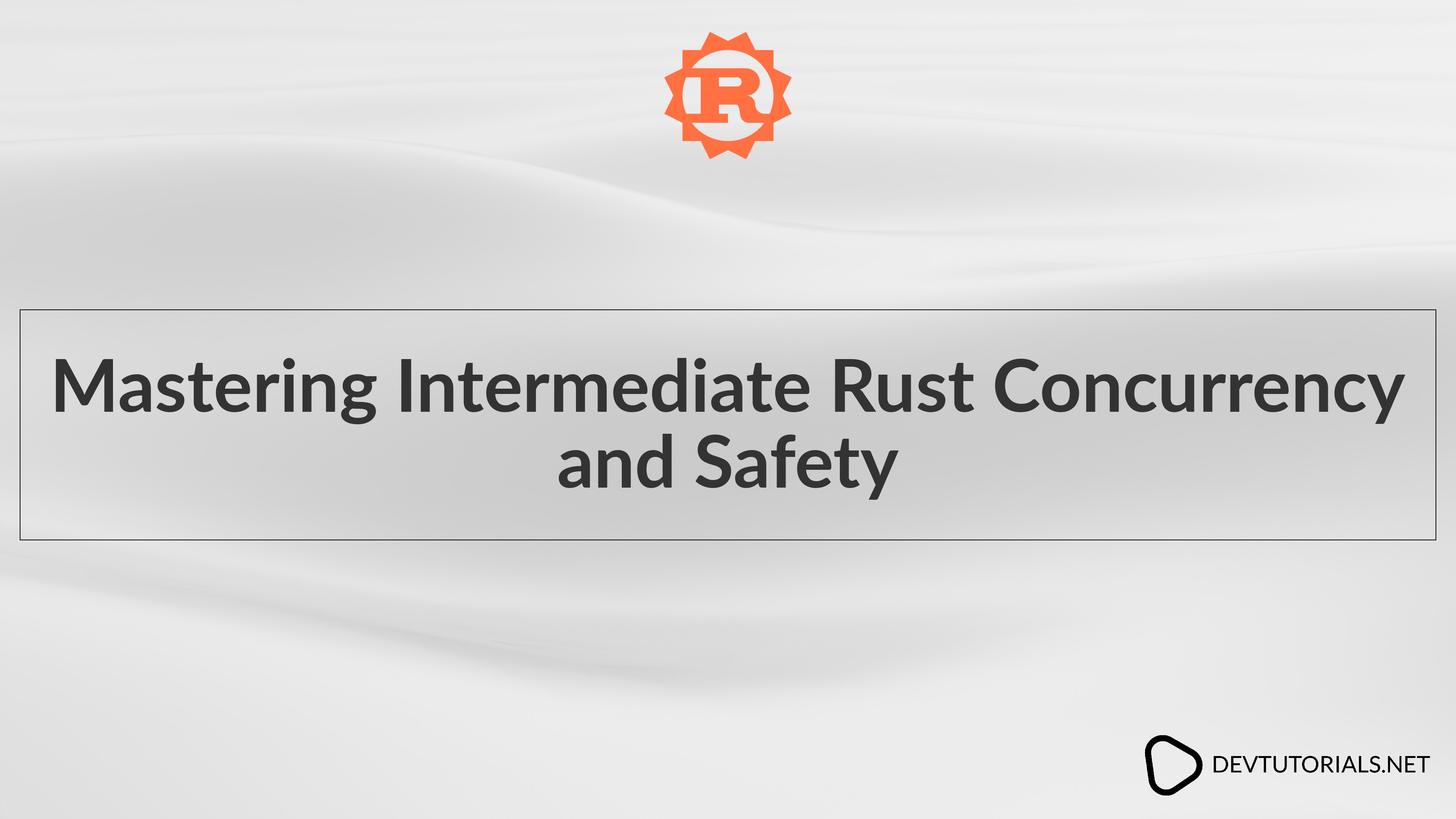 Mastering Intermediate Rust Concurrency and Safety