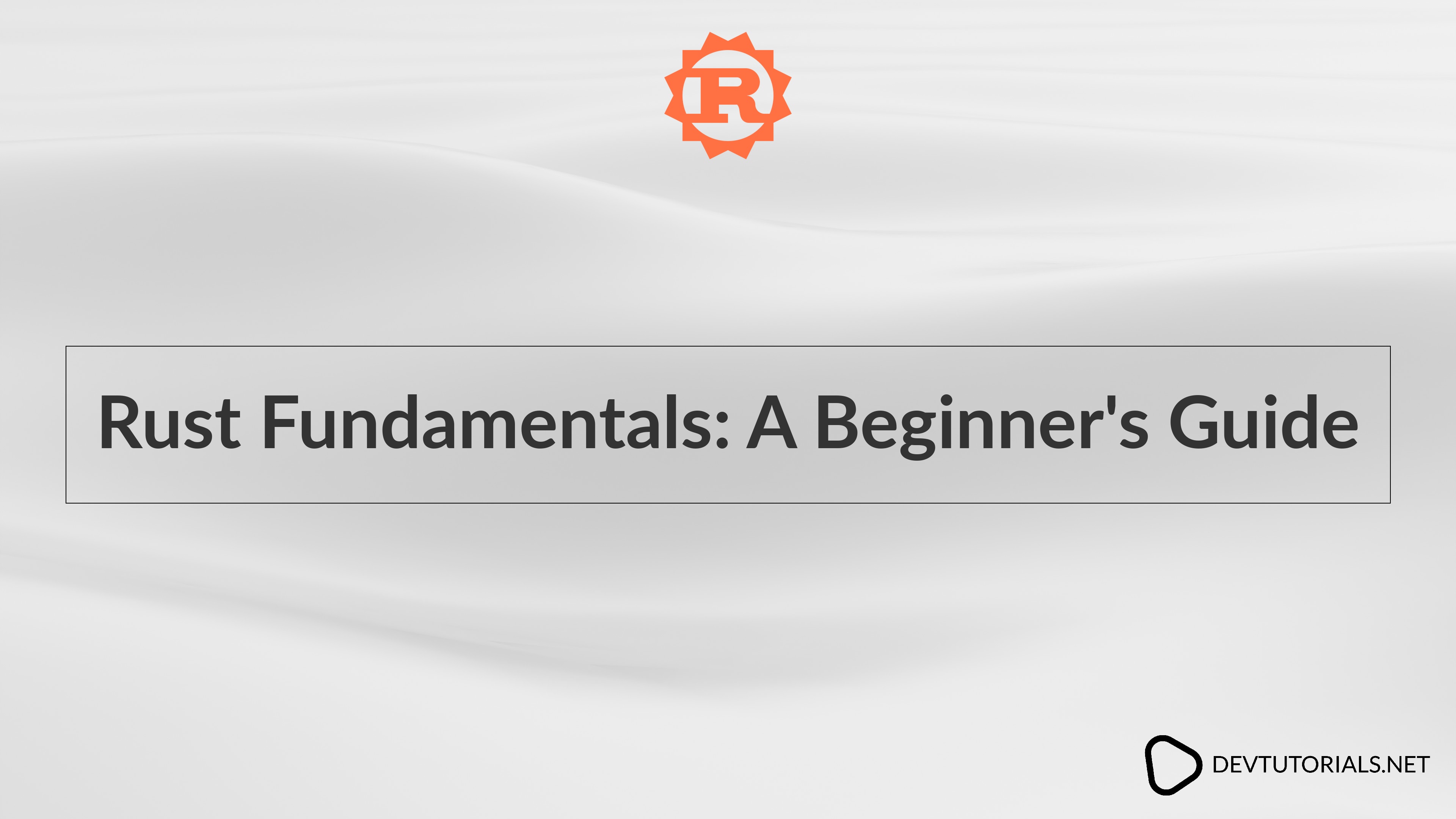 Rust Fundamentals - A Beginner's Guide