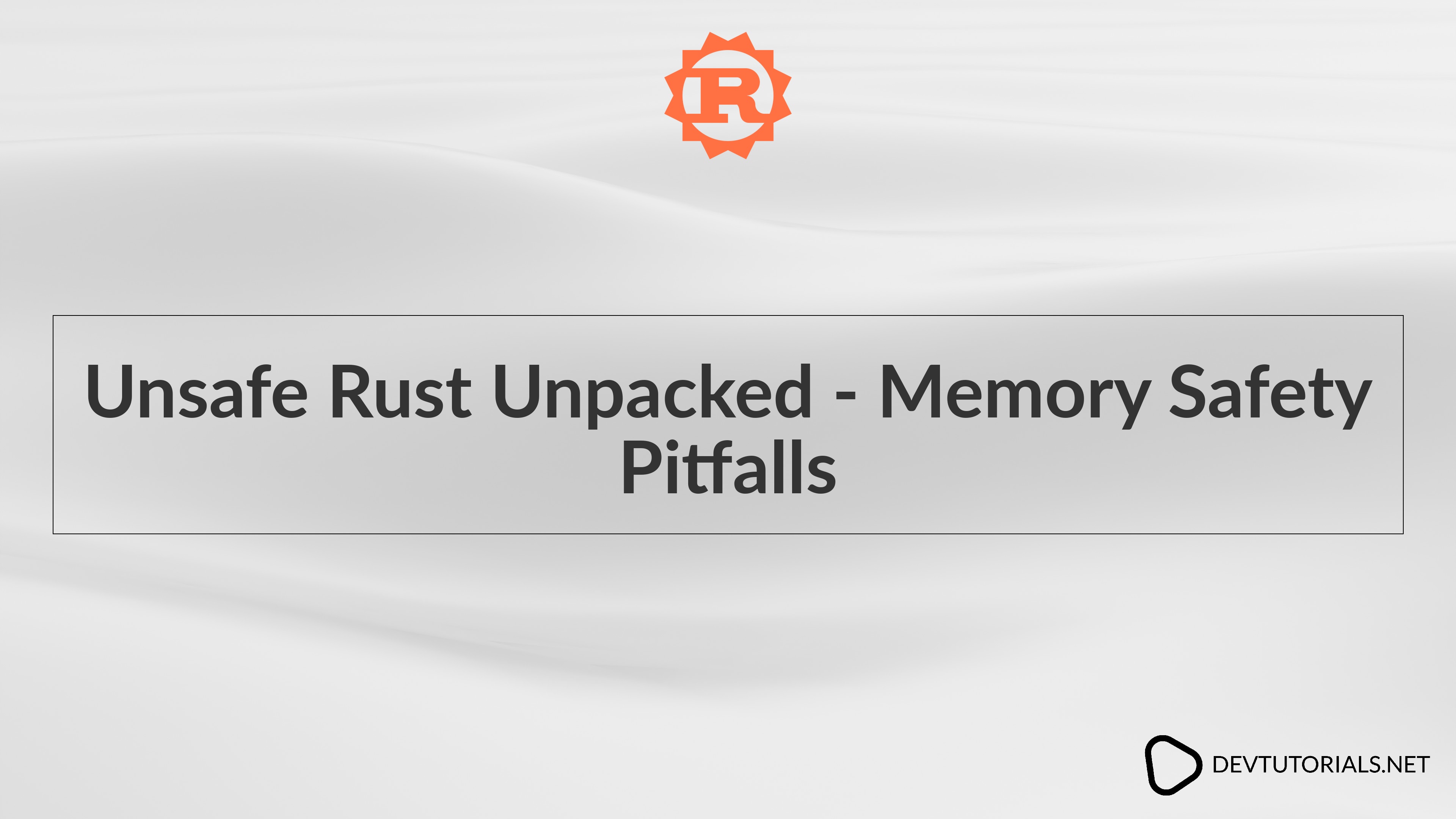 Unsafe Rust Unpacked - Memory Safety Pitfalls